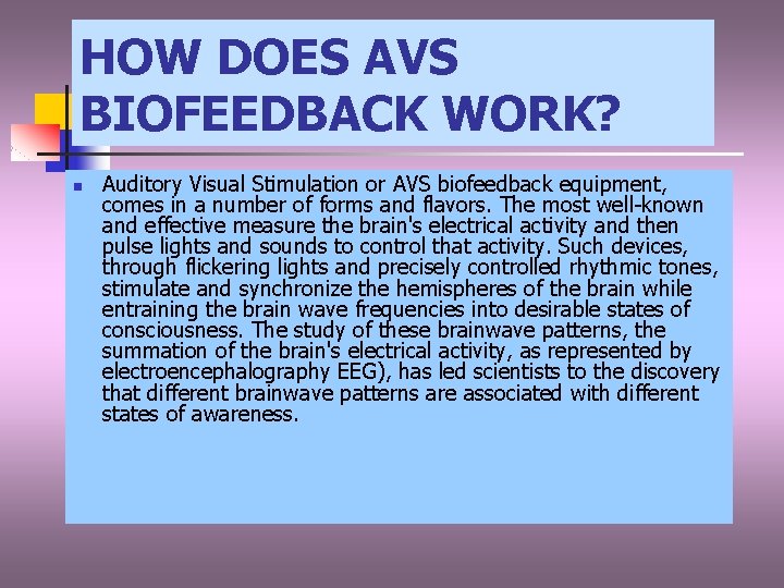 HOW DOES AVS BIOFEEDBACK WORK? n Auditory Visual Stimulation or AVS biofeedback equipment, comes