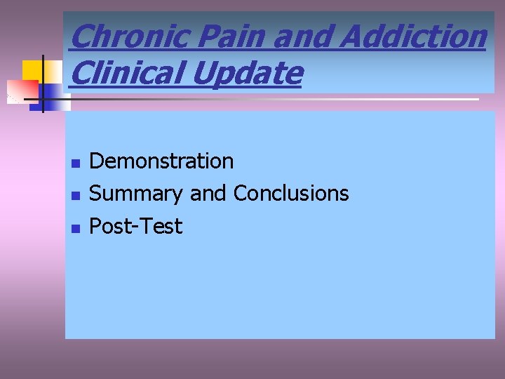 Chronic Pain and Addiction Clinical Update n n n Demonstration Summary and Conclusions Post-Test