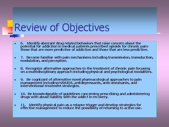 Review of Objectives n 6. Identify aberrant drug related behaviors that raise concern about