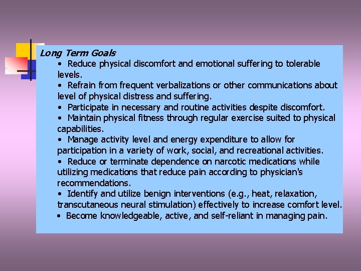 Long Term Goals • Reduce physical discomfort and emotional suffering to tolerable levels. •