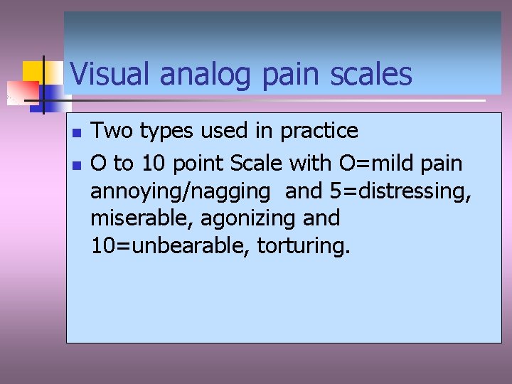 Visual analog pain scales n n Two types used in practice O to 10