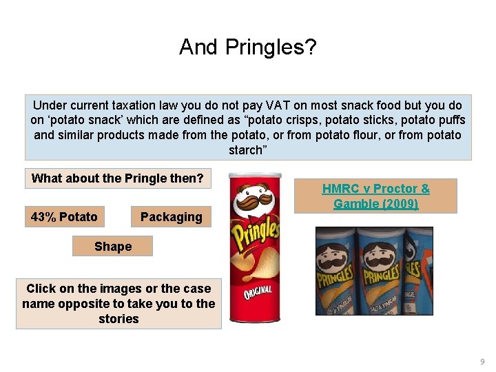 And Pringles? Under current taxation law you do not pay VAT on most snack