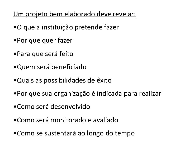 Um projeto bem elaborado deve revelar: • O que a instituição pretende fazer •