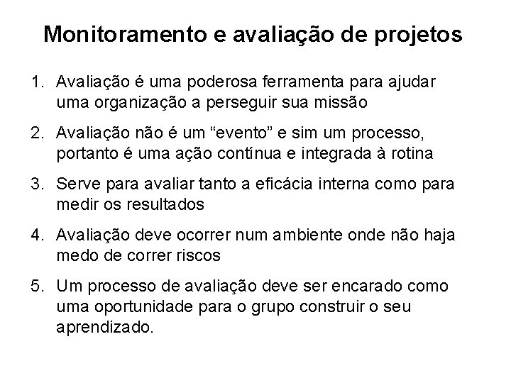 Monitoramento e avaliação de projetos 1. Avaliação é uma poderosa ferramenta para ajudar uma