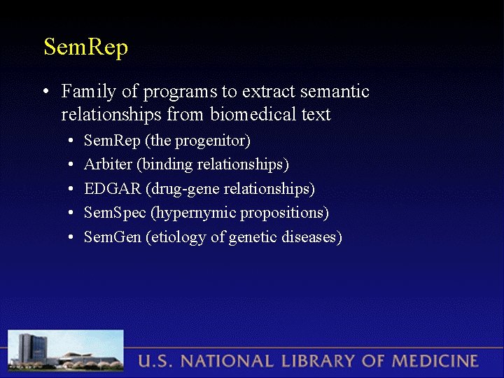 Sem. Rep • Family of programs to extract semantic relationships from biomedical text •