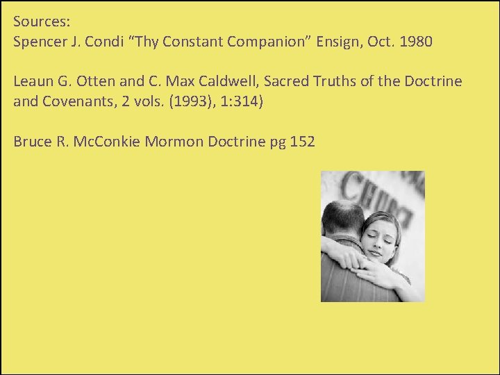 Sources: Spencer J. Condi “Thy Constant Companion” Ensign, Oct. 1980 Leaun G. Otten and
