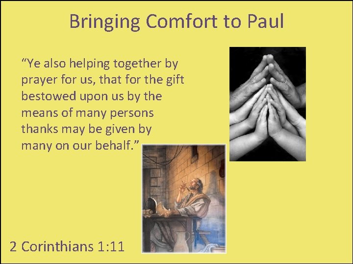 Bringing Comfort to Paul “Ye also helping together by prayer for us, that for