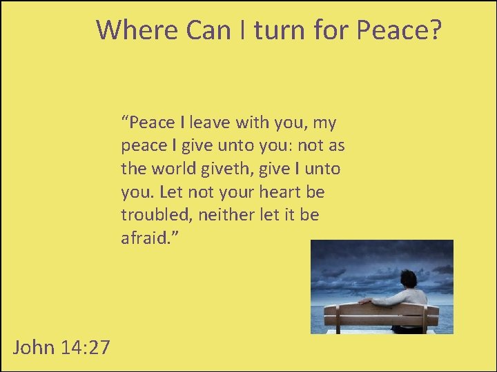 Where Can I turn for Peace? “Peace I leave with you, my peace I