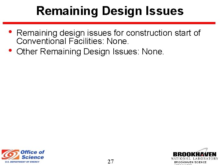 Remaining Design Issues • • Remaining design issues for construction start of Conventional Facilities: