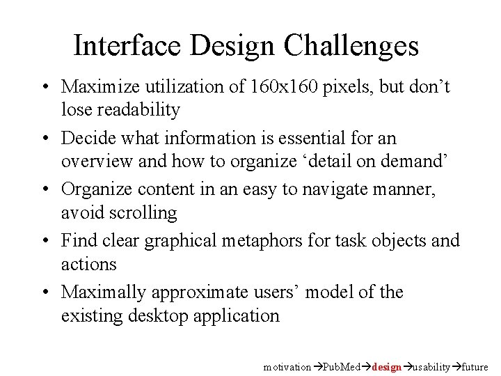 Interface Design Challenges • Maximize utilization of 160 x 160 pixels, but don’t lose