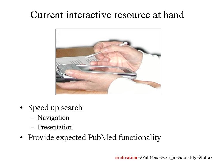 Current interactive resource at hand • Speed up search – Navigation – Presentation •
