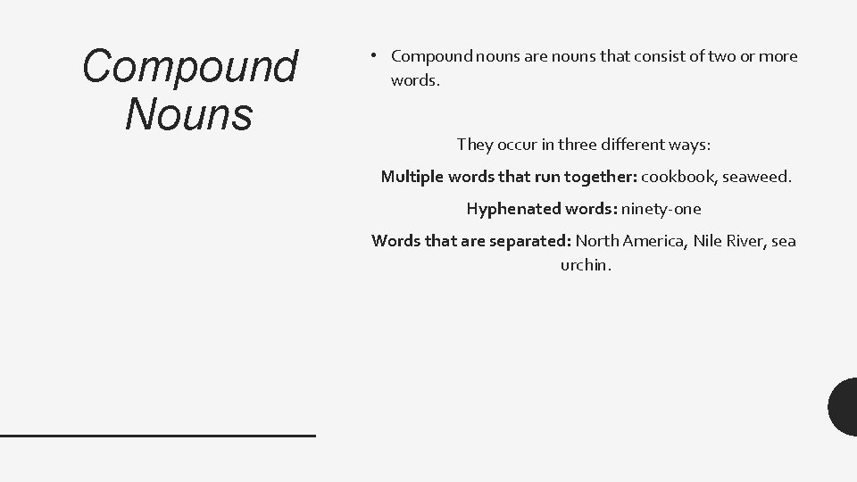 Compound Nouns • Compound nouns are nouns that consist of two or more words.