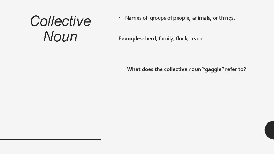 Collective Noun • Names of groups of people, animals, or things. Examples: herd, family,