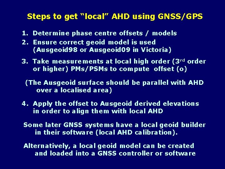 Steps to get “local” AHD using GNSS/GPS 1. Determine phase centre offsets / models