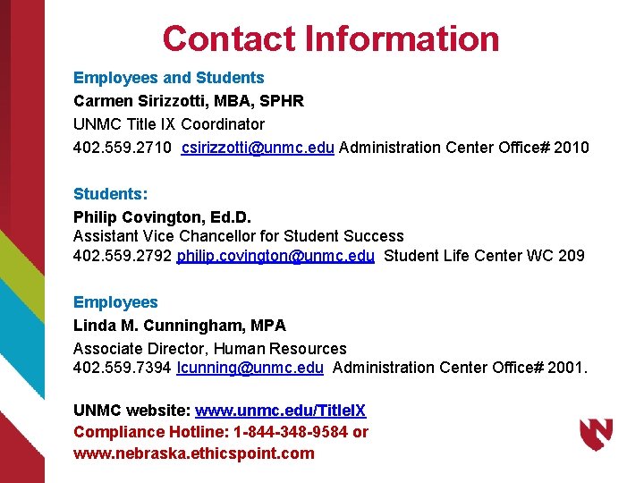 Contact Information Employees and Students Carmen Sirizzotti, MBA, SPHR UNMC Title IX Coordinator 402.