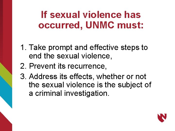 If sexual violence has occurred, UNMC must: 1. Take prompt and effective steps to