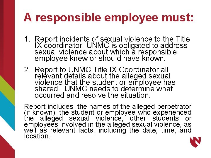 A responsible employee must: 1. Report incidents of sexual violence to the Title IX