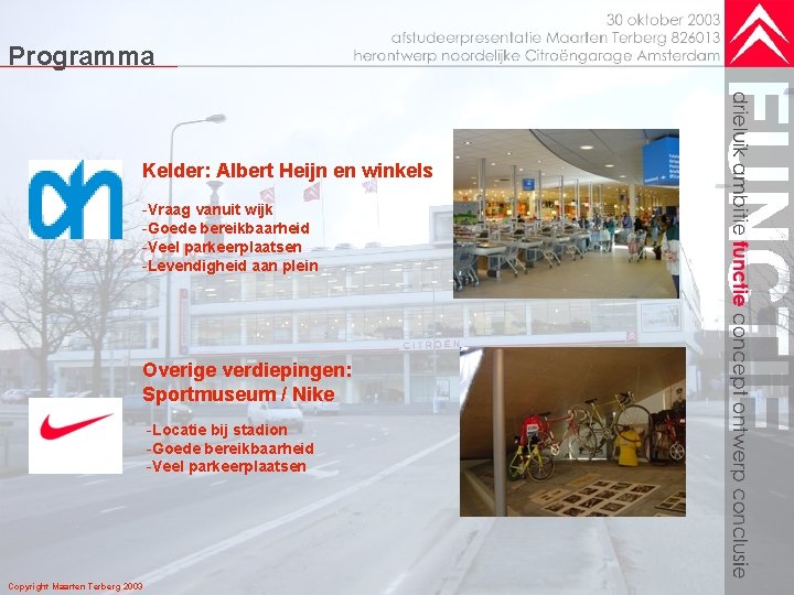 Programma Kelder: Albert Heijn en winkels -Vraag vanuit wijk -Goede bereikbaarheid -Veel parkeerplaatsen -Levendigheid