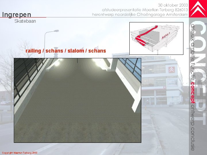 Ingrepen Skatebaan railing / schans / slalom / schans Copyright Maarten Terberg 2003 