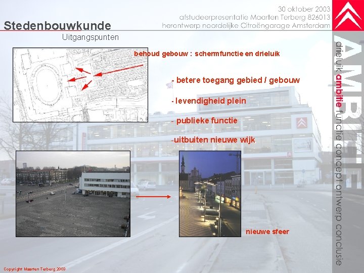 Stedenbouwkunde Uitgangspunten behoud gebouw : schermfunctie en drieluik - betere toegang gebied / gebouw