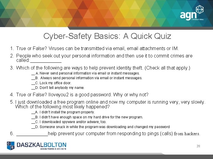Cyber-Safety Basics: A Quick Quiz 1. True or False? Viruses can be transmitted via