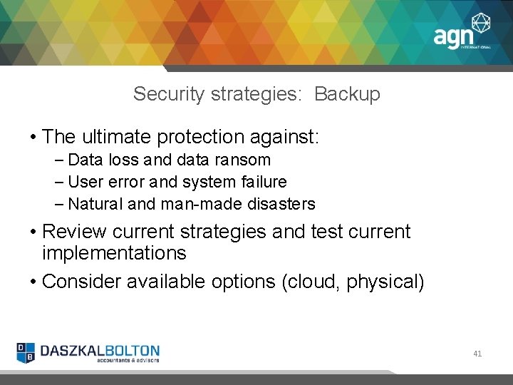 Security strategies: Backup • The ultimate protection against: – Data loss and data ransom