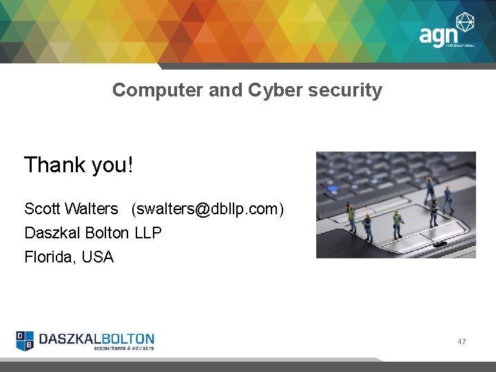 Computer and Cyber security Thank you! Scott Walters (swalters@dbllp. com) Daszkal Bolton LLP Florida,