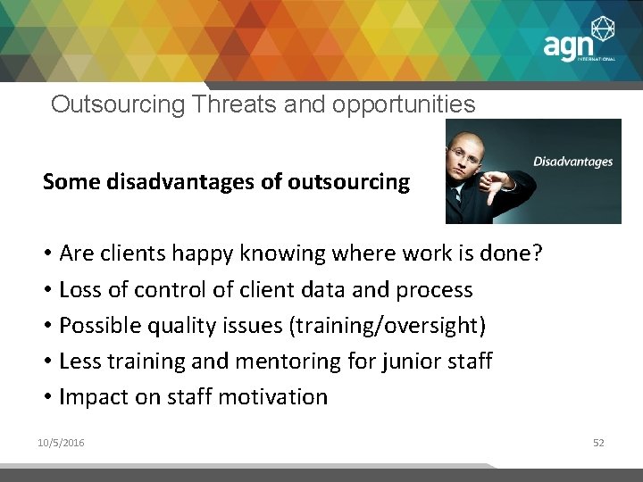Outsourcing Threats and opportunities Some disadvantages of outsourcing • Are clients happy knowing where