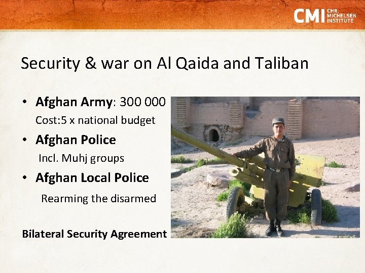 Security & war on Al Qaida and Taliban • Afghan Army: 300 000 Cost: