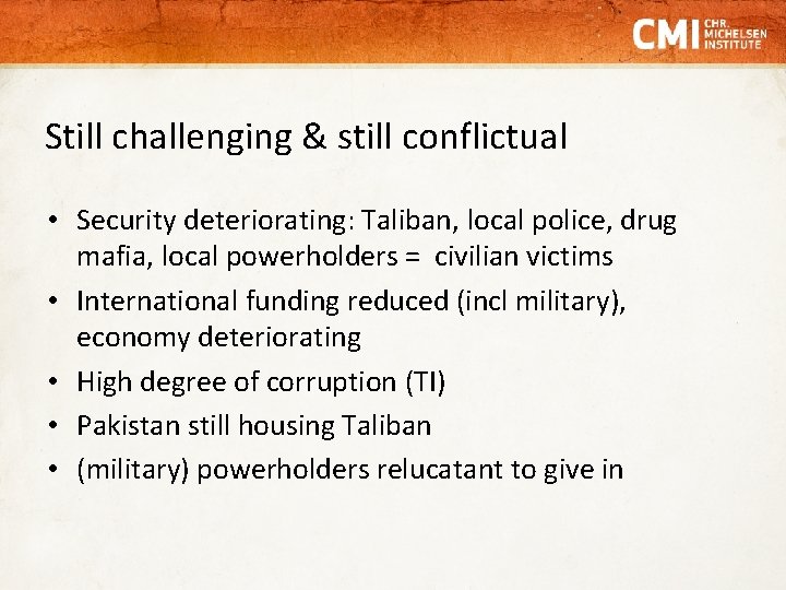 Still challenging & still conflictual • Security deteriorating: Taliban, local police, drug mafia, local