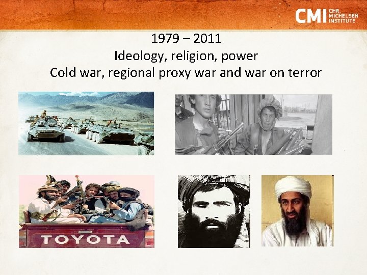 1979 – 2011 Ideology, religion, power Cold war, regional proxy war and war on