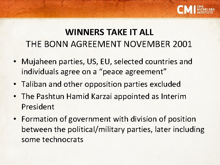 WINNERS TAKE IT ALL THE BONN AGREEMENT NOVEMBER 2001 • Mujaheen parties, US, EU,