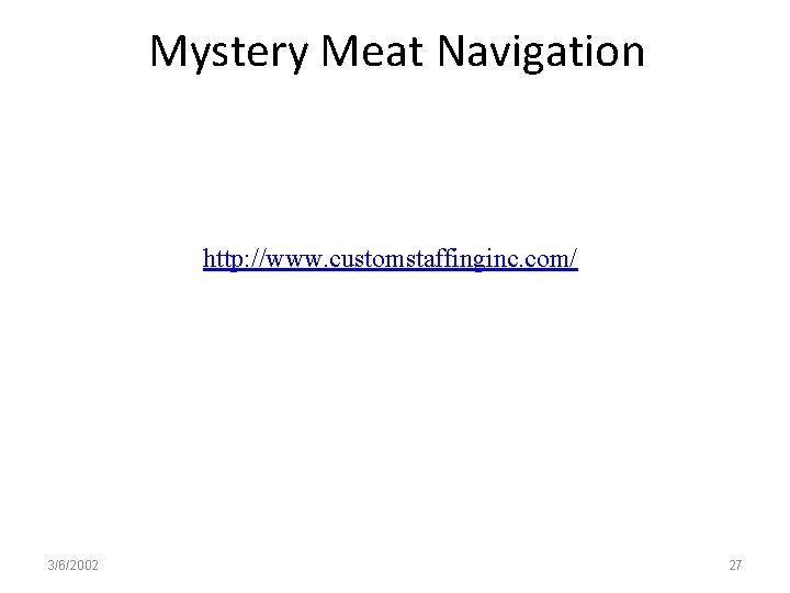 Mystery Meat Navigation http: //www. customstaffinginc. com/ 3/6/2002 27 