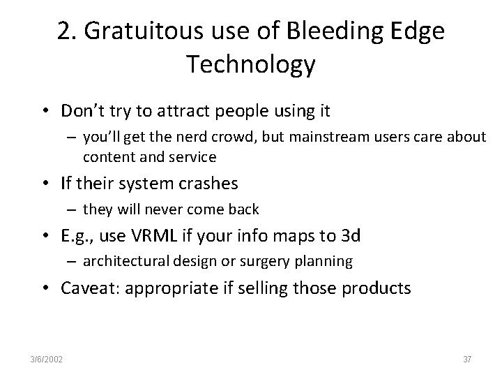 2. Gratuitous use of Bleeding Edge Technology • Don’t try to attract people using