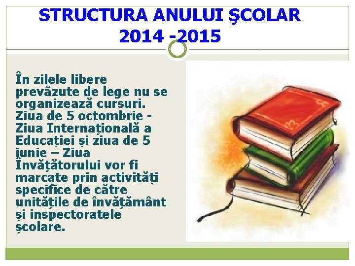 STRUCTURA ANULUI ŞCOLAR 2014 -2015 În zilele libere prevăzute de lege nu se organizează