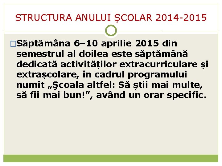 STRUCTURA ANULUI ȘCOLAR 2014 -2015 �Săptămâna 6– 10 aprilie 2015 din semestrul al doilea