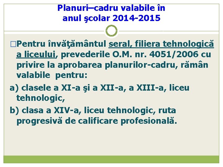 Planuri–cadru valabile în anul şcolar 2014 -2015 �Pentru învăţământul seral, filiera tehnologică a liceului,