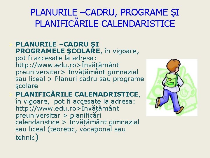 PLANURILE –CADRU, PROGRAME ŞI PLANIFICĂRILE CALENDARISTICE Ø PLANURILE –CADRU ŞI PROGRAMELE ŞCOLARE, în vigoare,