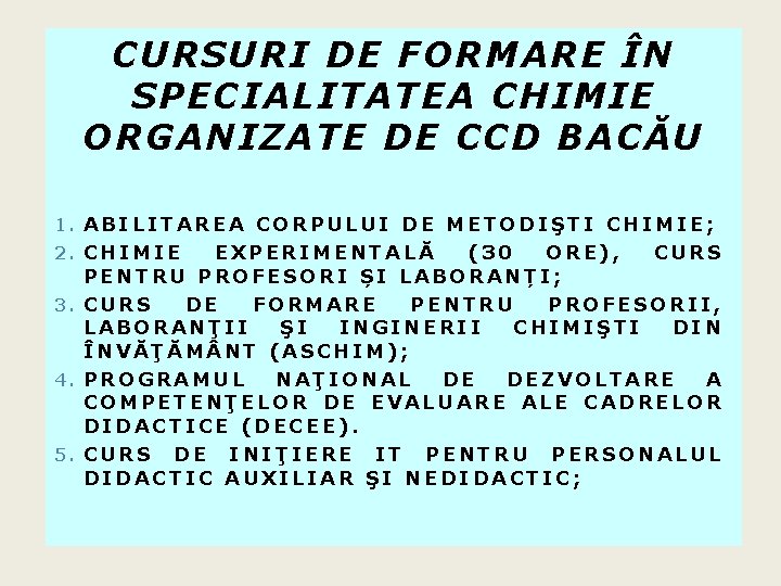 CURSURI DE FORMARE ÎN SPECIALITATEA CHIMIE ORGANIZATE DE CCD BACĂU 1. ABILITAREA CORPULUI DE