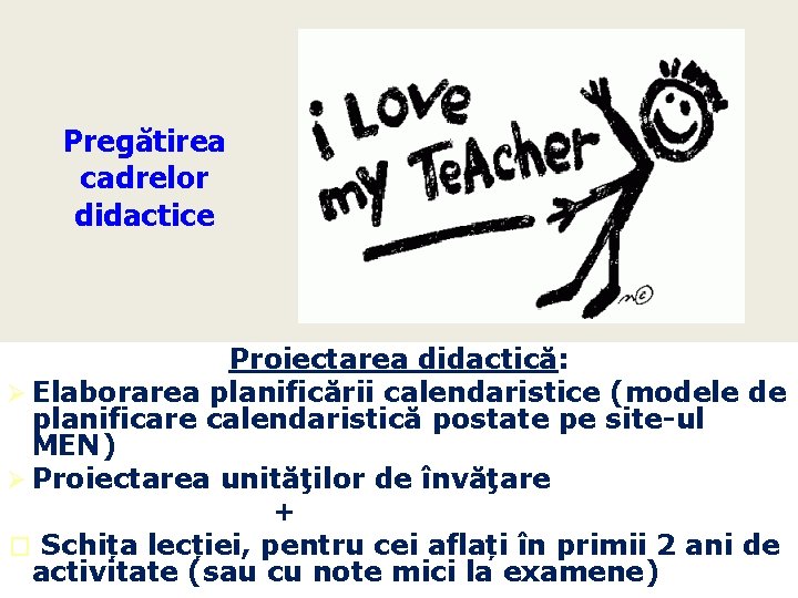Pregătirea cadrelor didactice Proiectarea didactică: Ø Elaborarea planificării calendaristice (modele de planificare calendaristică postate