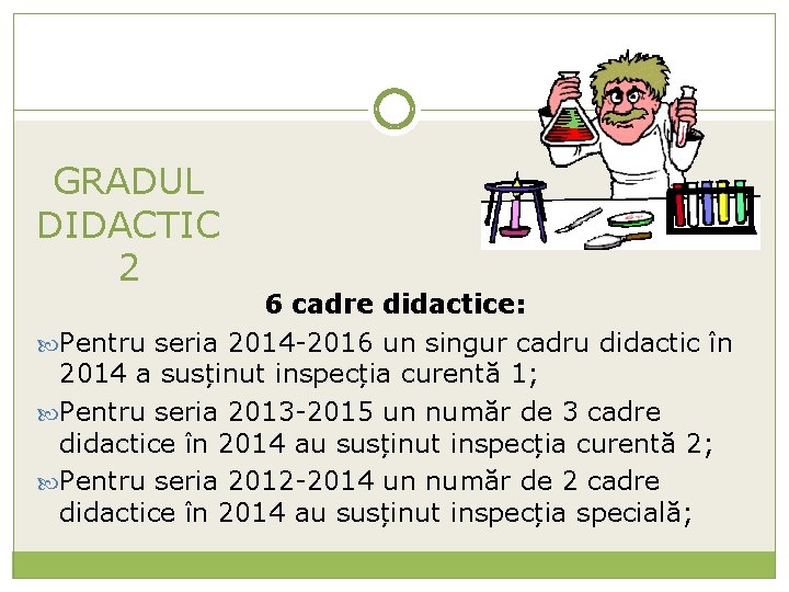 GRADUL DIDACTIC 2 6 cadre didactice: Pentru seria 2014 -2016 un singur cadru didactic