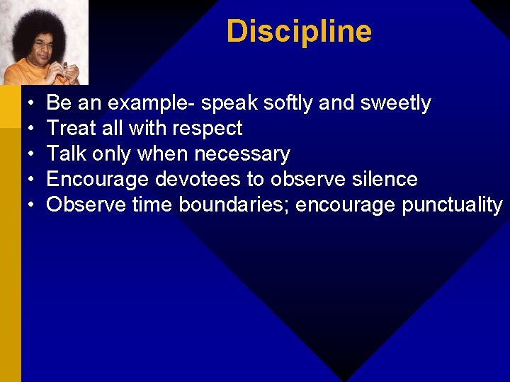 Discipline • • • Be an example- speak softly and sweetly Treat all with