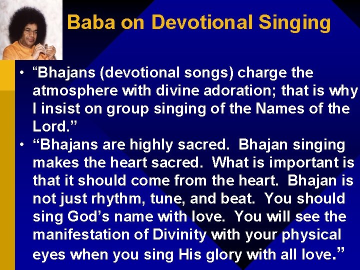 Baba on Devotional Singing • “Bhajans (devotional songs) charge the atmosphere with divine adoration;