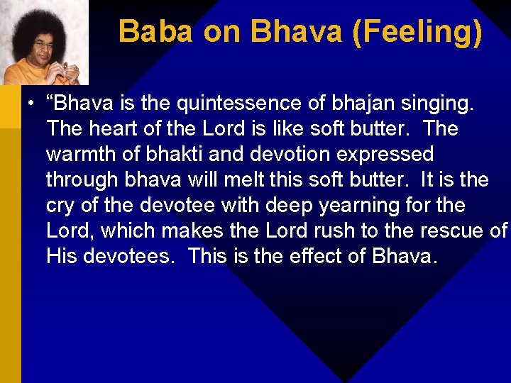 Baba on Bhava (Feeling) • “Bhava is the quintessence of bhajan singing. The heart