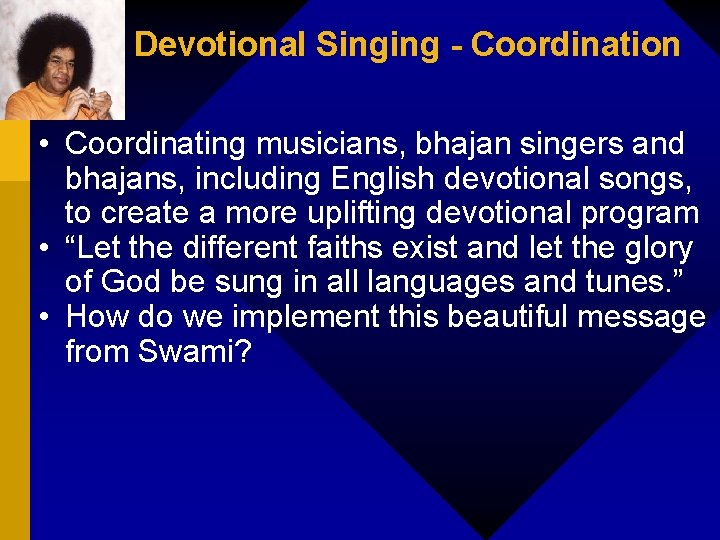 Devotional Singing - Coordination • Coordinating musicians, bhajan singers and bhajans, including English devotional