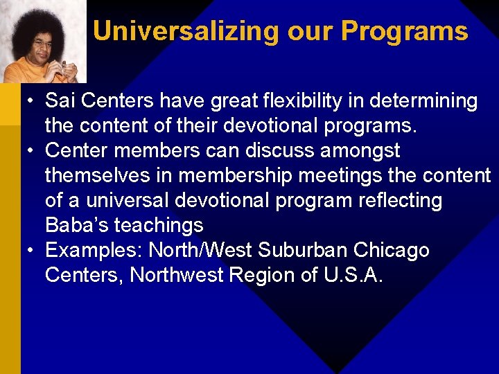 Universalizing our Programs • Sai Centers have great flexibility in determining the content of