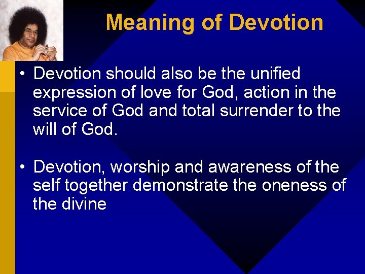 Meaning of Devotion • Devotion should also be the unified expression of love for