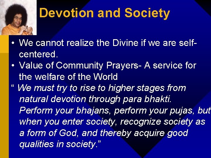 Devotion and Society • We cannot realize the Divine if we are selfcentered. •