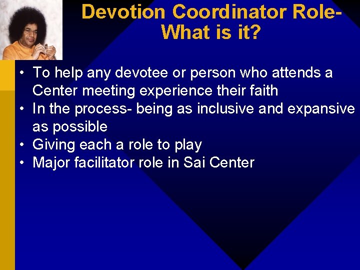 Devotion Coordinator Role. What is it? • To help any devotee or person who