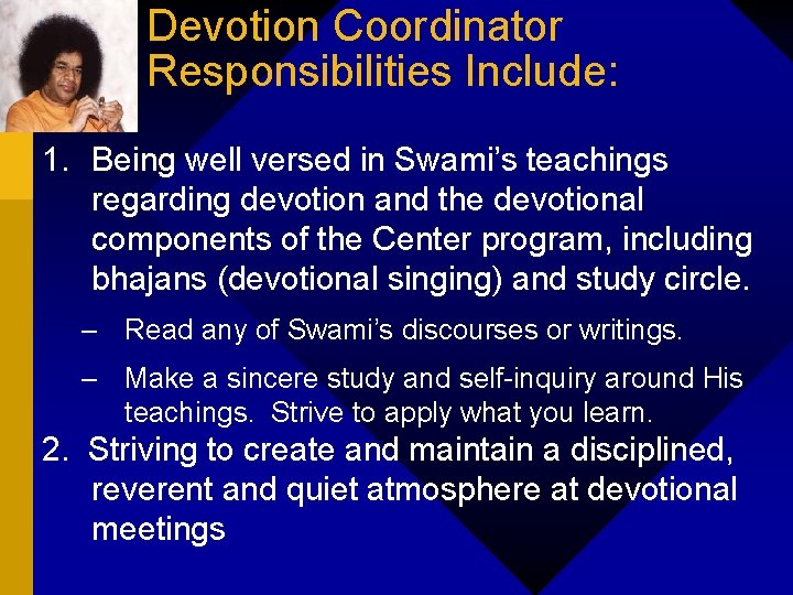Devotion Coordinator Responsibilities Include: 1. Being well versed in Swami’s teachings regarding devotion and